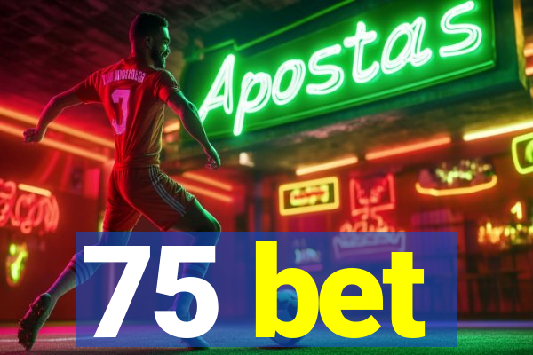 75 bet